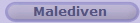 Malediven
